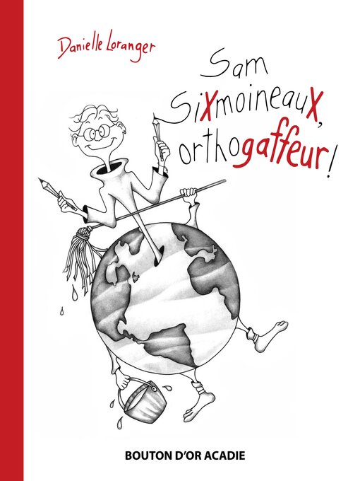 Title details for Sam SiXmoineauX, orthogaffeur ! by Danielle Loranger - Wait list